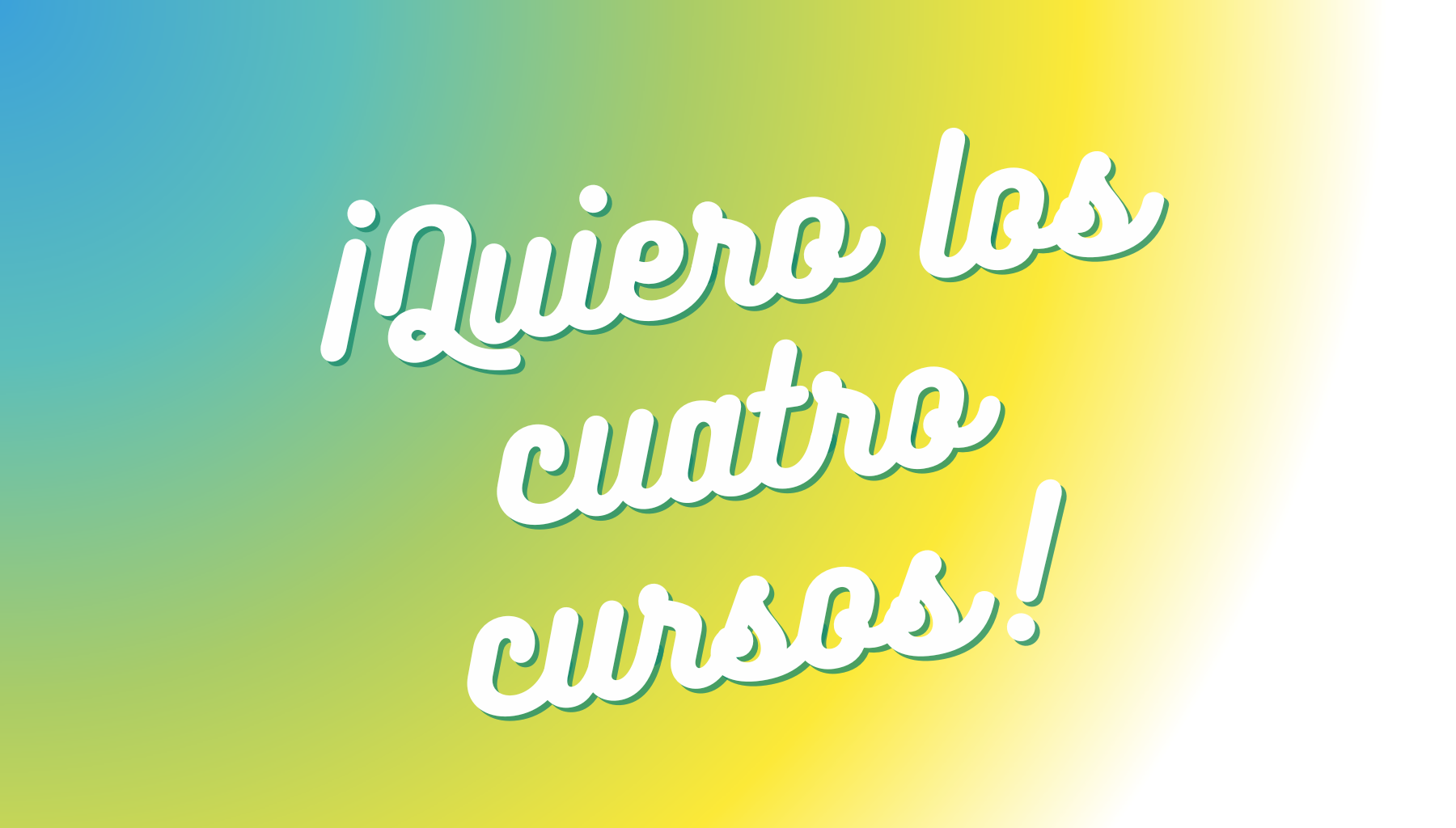 ¡Quiero los 4 cursos!